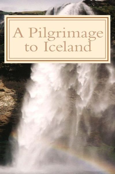 Cover for John C Wilhelmsson · A Pilgrimage to Iceland (Paperback Book) (2013)