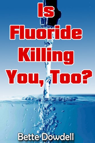 Cover for Bette Dowdell · Is Fluoride Killing You, Too? (Paperback Book) [1st Print edition] (2013)