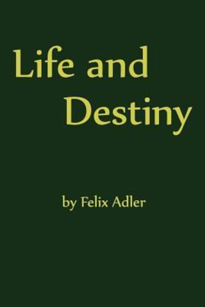 Cover for Felix Adler · Life and Destiny (Paperback Book) (2013)