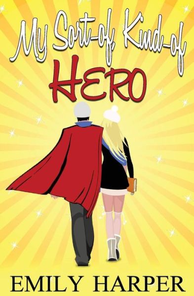 My Sort-of, Kind-of Hero - Emily Harper - Books - Writers to Authors - 9780992095321 - June 25, 2014