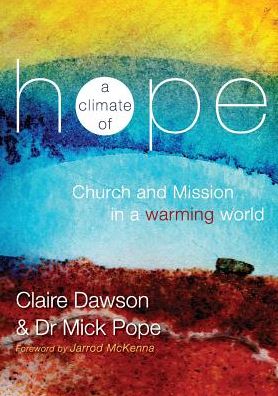 A Climate of Hope: Church and Mission in a Warming World - Claire Dawson - Books - Urban Neighbours of Hope - 9780994202321 - December 2, 2014