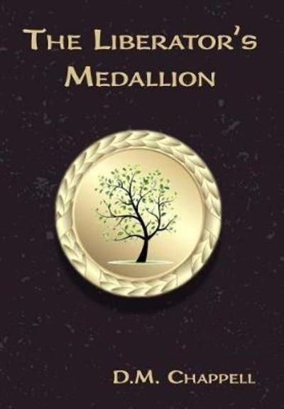 Cover for D M Chappell · The Liberator's Medallion (Hardcover Book) (2016)