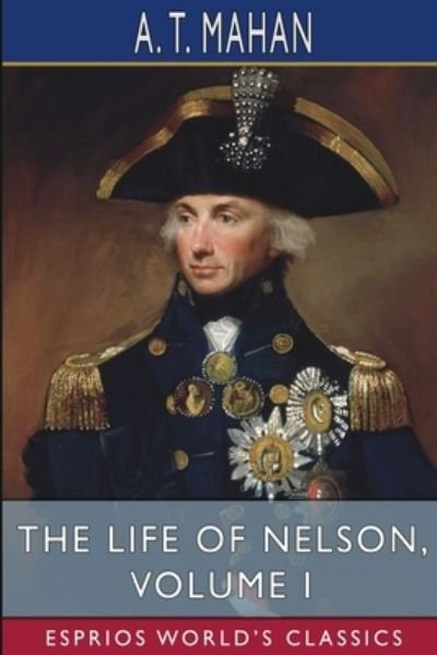 Cover for A T Mahan · The Life of Nelson, Volume I (Esprios Classics) (Pocketbok) (2024)