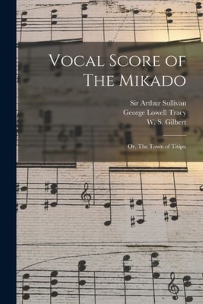 Cover for George Lowell Tracy · Vocal Score of The Mikado; or, The Town of Titipu (Paperback Book) (2021)