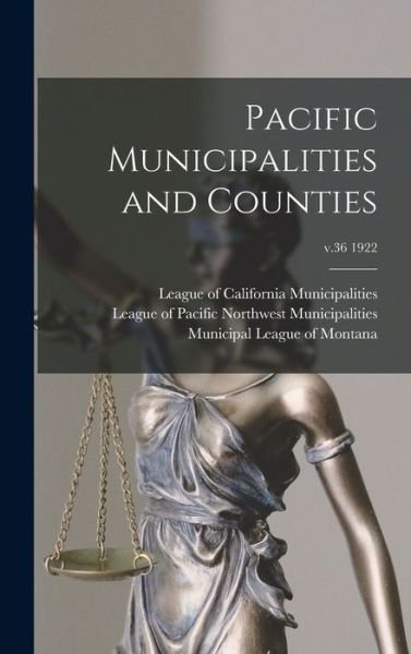 Cover for League of California Municipalities · Pacific Municipalities and Counties; v.36 1922 (Hardcover Book) (2021)