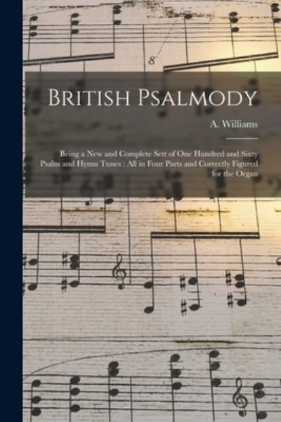 British Psalmody - A (Aaron) 1731-1776 Williams - Libros - Legare Street Press - 9781014202321 - 9 de septiembre de 2021