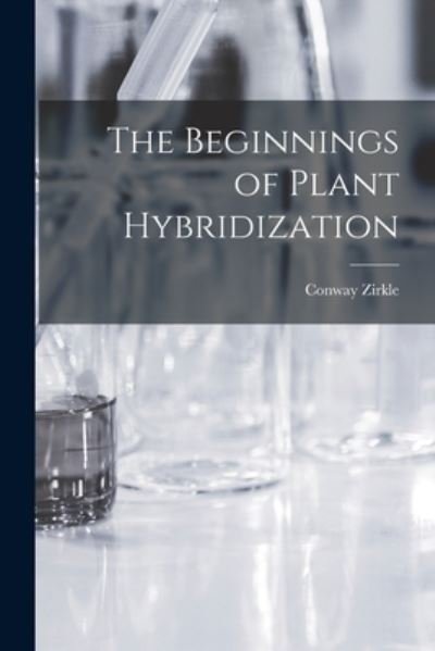 Cover for Conway 1895- Zirkle · The Beginnings of Plant Hybridization (Paperback Bog) (2021)
