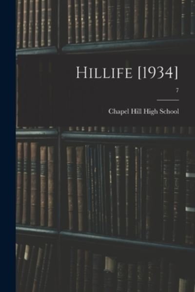 Hillife [1934]; 7 - Chapel Hill High School (Chapel Hill - Books - Hassell Street Press - 9781014848321 - September 9, 2021