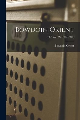Bowdoin Orient; v.67, no.1-25 (1937-1938) - Bowdoin Orient - Kirjat - Hassell Street Press - 9781015135321 - perjantai 10. syyskuuta 2021
