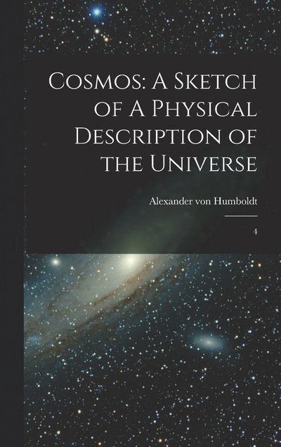 Cover for Alexander von Humboldt · Cosmos : A Sketch of a Physical Description of the Universe (Book) (2022)