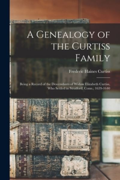 Cover for Frederic Haines Curtiss · Genealogy of the Curtiss Family (Book) (2022)