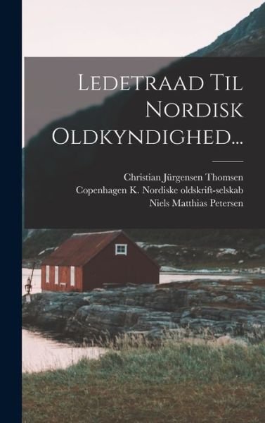 Cover for Copenhagen K Nordiske Oldskrift-Sels · Ledetraad Til Nordisk Oldkyndighed... (Bok) (2022)
