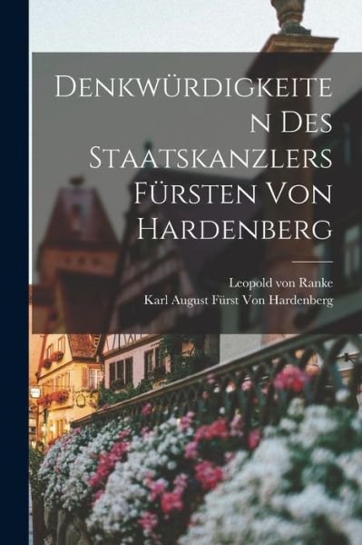 Denkwürdigkeiten des Staatskanzlers Fürsten Von Hardenberg - Leopold von Ranke - Books - Creative Media Partners, LLC - 9781016477321 - October 27, 2022