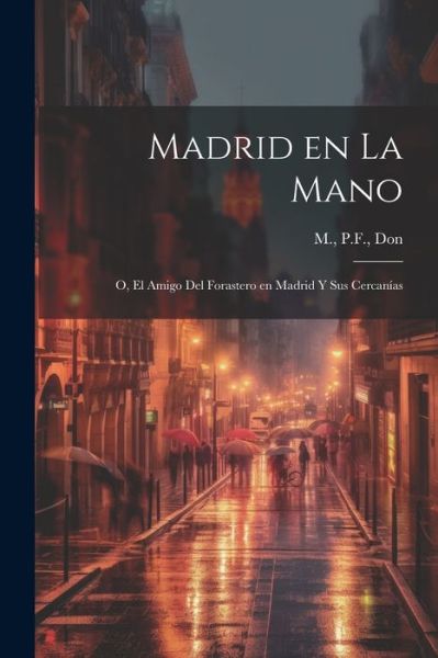 Cover for Pf M · Madrid en la Mano; o, el Amigo Del Forastero en Madrid y Sus Cercanías (Buch) (2023)