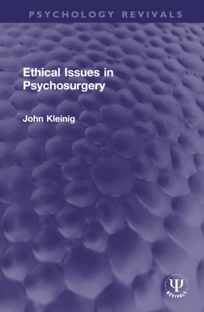 Cover for John Kleinig · Ethical Issues in Psychosurgery - Psychology Revivals (Hardcover Book) (2022)