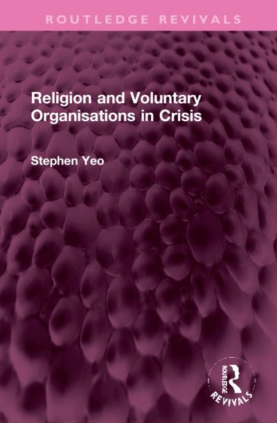 Cover for Stephen Yeo · Religion and Voluntary Organisations in Crisis - Routledge Revivals (Hardcover Book) (2022)