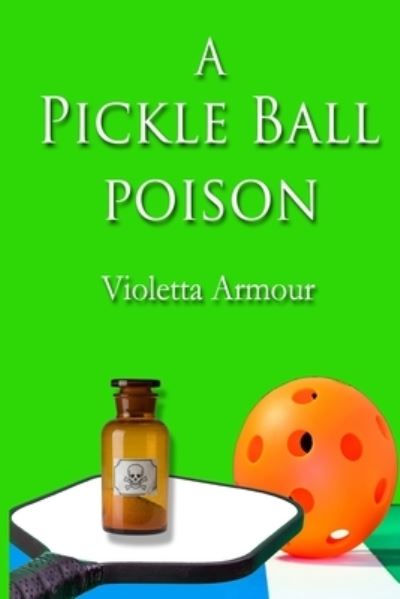 Cover for Violetta Armour · Pickleball Poison (Book) (2023)