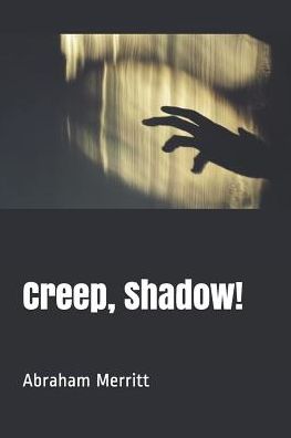 Creep, Shadow! - A Merritt - Books - Independently Published - 9781090413321 - March 13, 2019