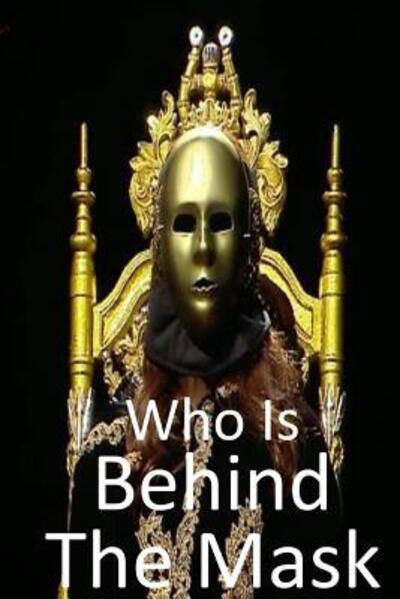 Who is Behind the Mask - Let ART Adoorn You LLC - Libros - Independently Published - 9781092112321 - 29 de marzo de 2019