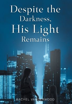 Cover for Rachel Vanderwood · Despite the Darkness, His Light Remains (Bok) (2021)