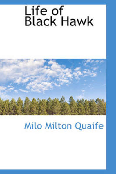 Cover for Milo Milton Quaife · Life of Black Hawk (Paperback Book) (2009)