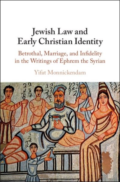 Cover for Monnickendam, Yifat (Tel-Aviv University) · Jewish Law and Early Christian Identity: Betrothal, Marriage, and Infidelity in the Writings of Ephrem the Syrian (Hardcover Book) (2020)