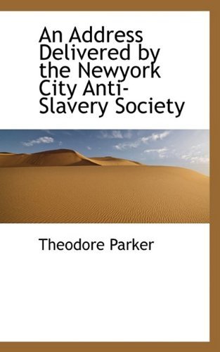 Cover for Theodore Parker · An Address Delivered by the Newyork City Anti-slavery Society (Paperback Book) (2009)