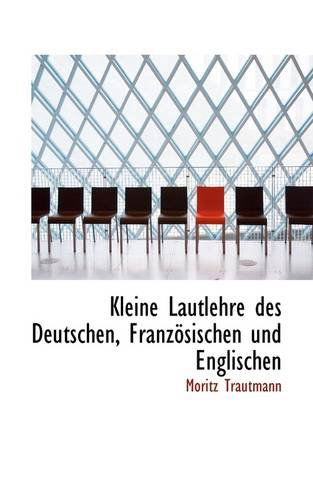 Cover for Moritz Trautmann · Kleine Lautlehre Des Deutschen, Französischen Und Englischen (Paperback Book) [German edition] (2009)