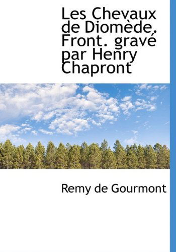 Cover for Remy De Gourmont · Les Chevaux De Diom De. Front. Grav Par Henry Chapront (Paperback Book) [Large Type edition] (2009)