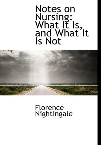 Notes on Nursing: What It Is, and What It Is Not - Florence Nightingale - Książki - BiblioLife - 9781116496321 - 29 października 2009