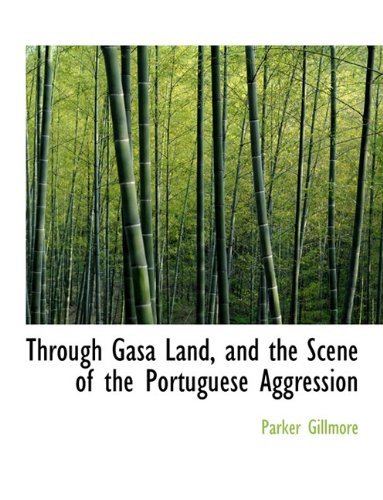 Cover for Parker Gillmore · Through Gasa Land, and the Scene of the Portuguese Aggression (Paperback Book) [Large type / large print edition] (2009)
