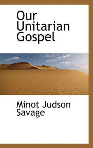 Cover for Minot J. Savage · Our Unitarian Gospel (Paperback Book) (2009)