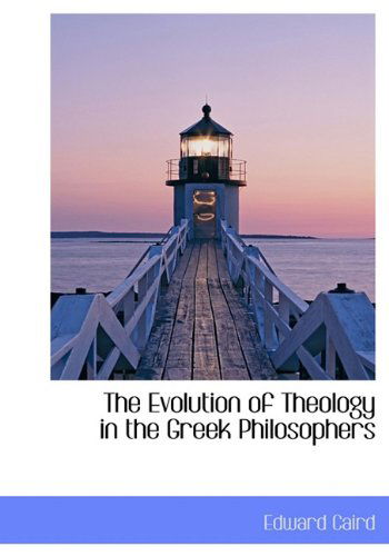 Cover for Edward Caird · The Evolution of Theology in the Greek Philosophers (Hardcover Book) (2009)