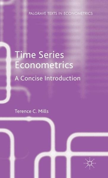 Cover for Terence C. Mills · Time Series Econometrics: A Concise Introduction - Palgrave Texts in Econometrics (Gebundenes Buch) [1st ed. 2015 edition] (2015)