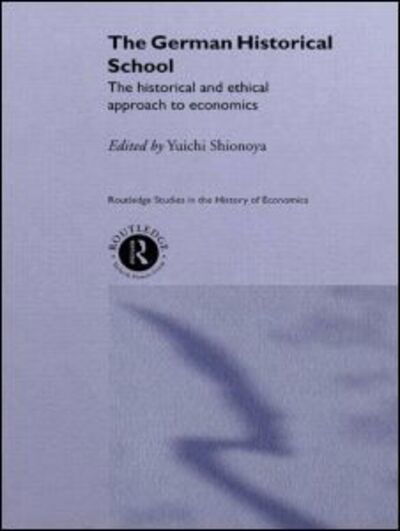 Cover for Yuichi Shionoya · The German Historical School: The Historical and Ethical Approach to Economics - Routledge Studies in the History of Economics (Taschenbuch) (2014)