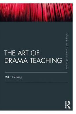 Cover for Fleming, Mike (University of Durham, UK) · The Art Of Drama Teaching - Routledge Education Classic Edition (Paperback Bog) (2018)