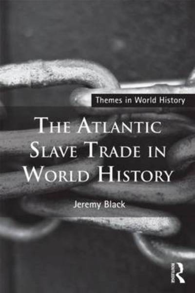 Cover for Jeremy Black · The Atlantic Slave Trade in World History - Themes in World History (Hardcover Book) (2015)