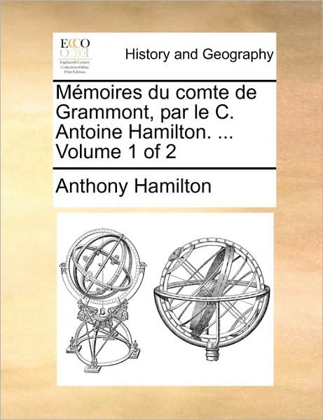 Cover for Anthony Hamilton · Memoires Du Comte De Grammont, Par Le C. Antoine Hamilton. ... Volume 1 of 2 (Paperback Book) (2010)