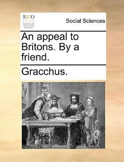 An Appeal to Britons. by a Friend. - Gracchus - Livres - Gale Ecco, Print Editions - 9781170629321 - 29 mai 2010