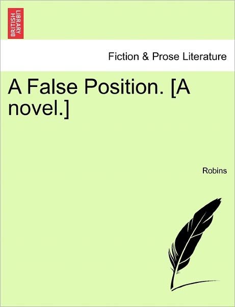 A False Position. [a Novel.] - Robins - Bücher - British Library, Historical Print Editio - 9781240894321 - 10. Januar 2011