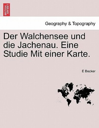 Cover for E Becker · Der Walchensee Und Die Jachenau. Eine Studie Mit Einer Karte. (Paperback Book) (2011)