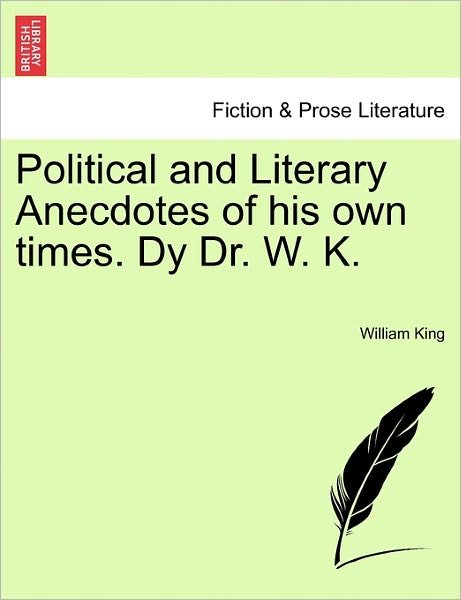 Cover for William King · Political and Literary Anecdotes of His Own Times. Dy Dr. W. K. (Taschenbuch) (2011)