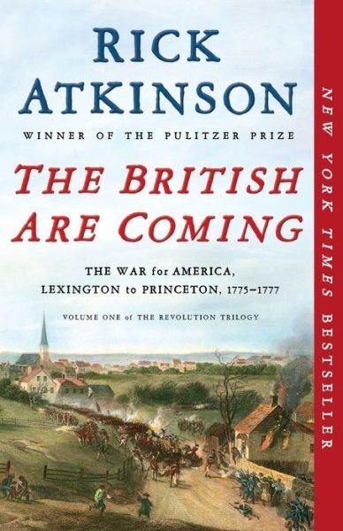 The British Are Coming: The War for America, Lexington to Princeton, 1775-1777 - The Revolution Trilogy - Rick Atkinson - Books - Henry Holt and Co. - 9781250231321 - April 7, 2020