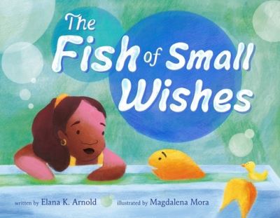 Cover for Elana K. Arnold · The Fish of Small Wishes (Hardcover Book) (2024)