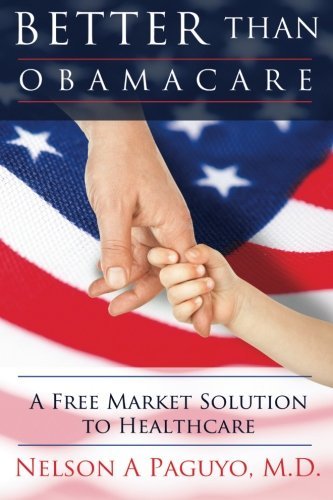 Cover for Nelson a Paguyo M.d. · Better Than Obamacare (A Free Market Solution to Healthcare) (Taschenbuch) (2013)