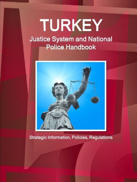 Cover for Inc. Ibp · Turkey Justice System and National Police Handbook - Strategic Information, Policies, Regulations (Paperback Book) (2015)