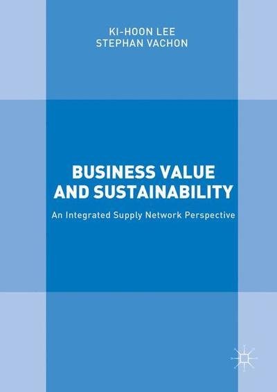 Cover for Ki-Hoon Lee · Business Value and Sustainability: An Integrated Supply Network Perspective (Pocketbok) [1st ed. 2016 edition]