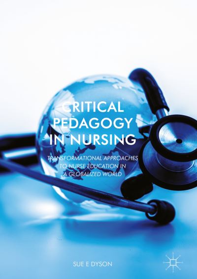 Cover for Sue Dyson · Critical Pedagogy in Nursing: Transformational Approaches to Nurse Education in a Globalized World (Paperback Book) [1st ed. 2018 edition] (2021)