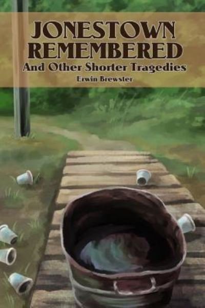 Cover for Erwin Brewster · Jonestown Remembered and other Shorter Tragedies (Taschenbuch) (2016)