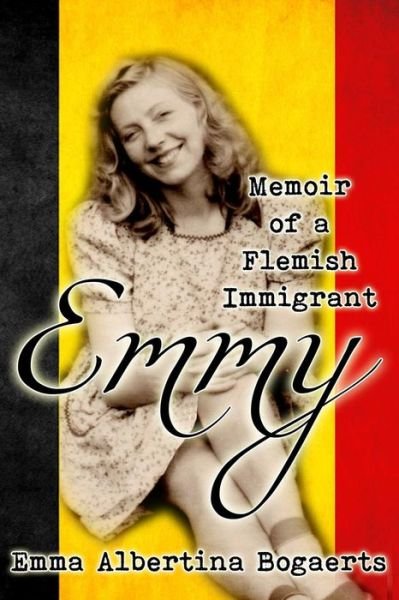Cover for Emma Albertina Bogaerts · Emmy: Memoir of a Flemish Immigrant (Paperback Book) (2017)